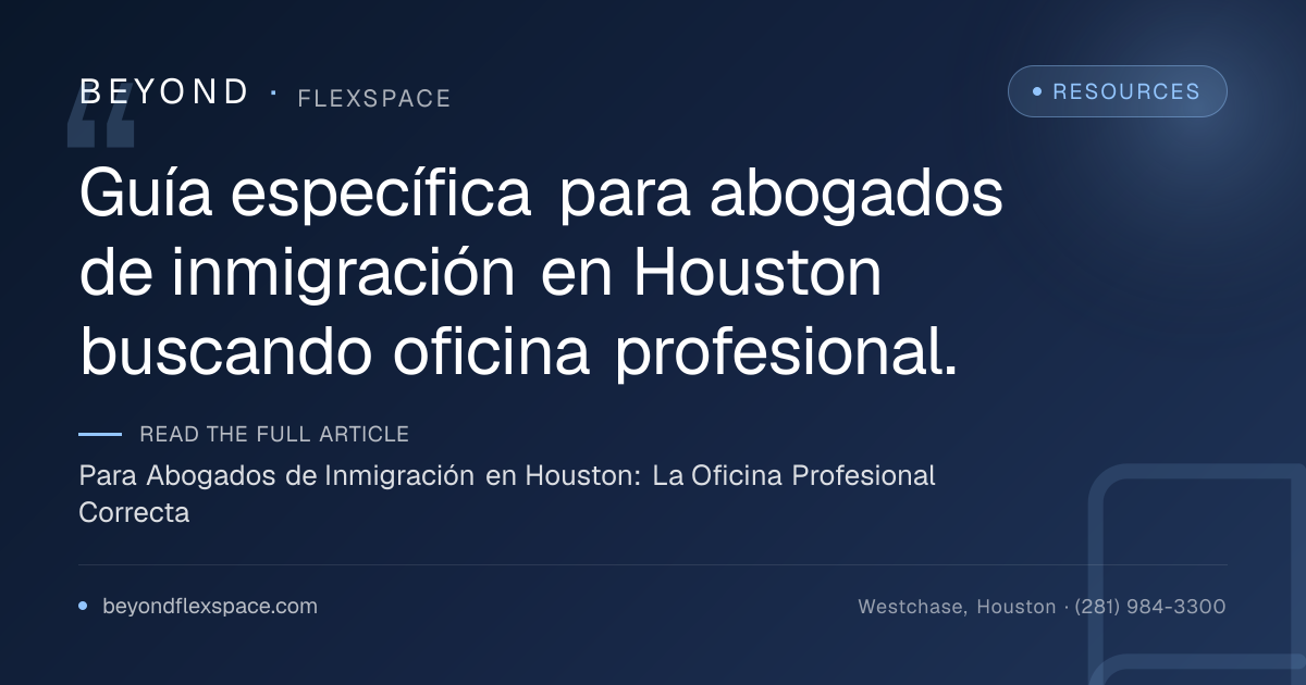Para Abogados de Inmigración en Houston: La Oficina Profesional Correcta