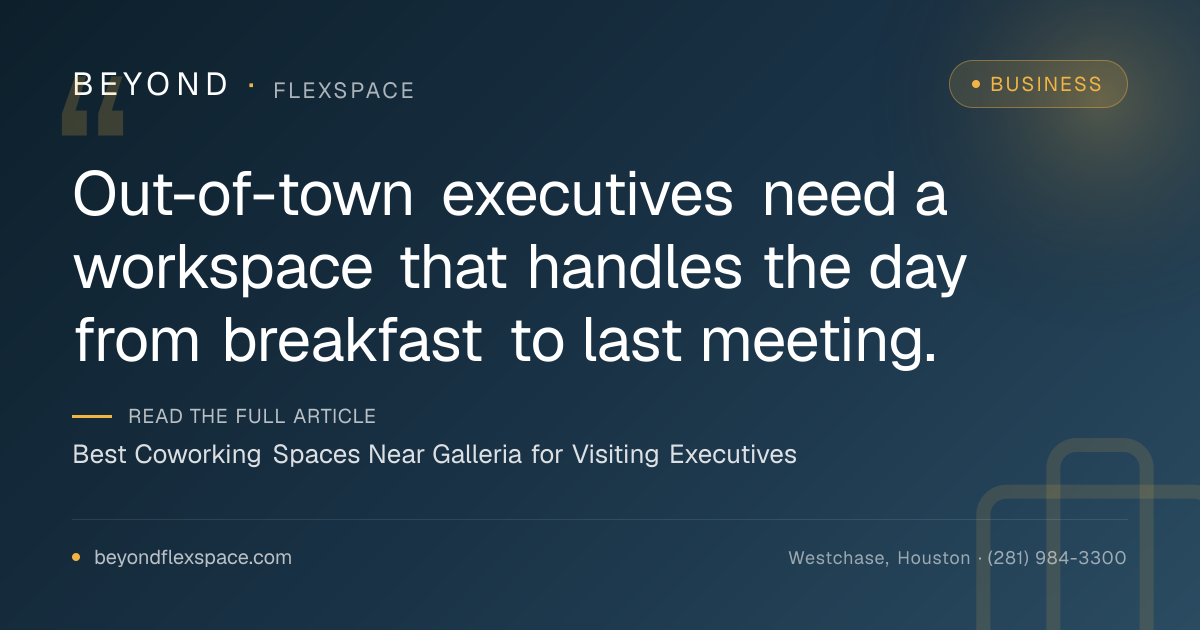 Best Coworking Spaces Near Galleria for Visiting Executives