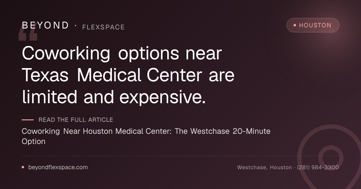 Coworking Near Houston Medical Center: The Westchase 20-Minute Option