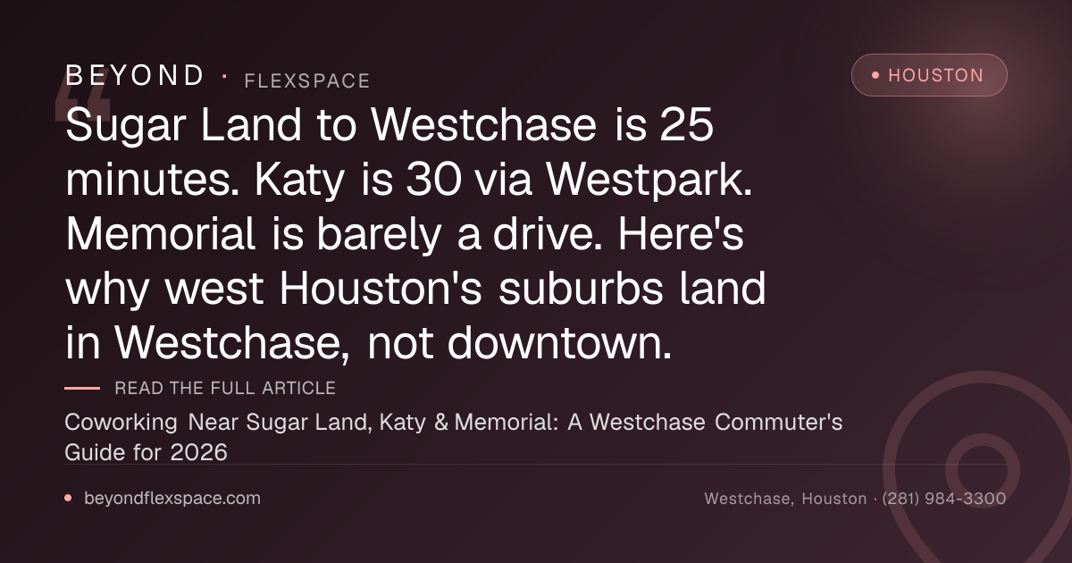 Coworking Near Sugar Land, Katy & Memorial: A Westchase Commuter's Guide for 2026