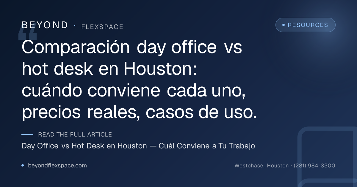 Day Office vs Hot Desk en Houston — Cuál Conviene a Tu Trabajo