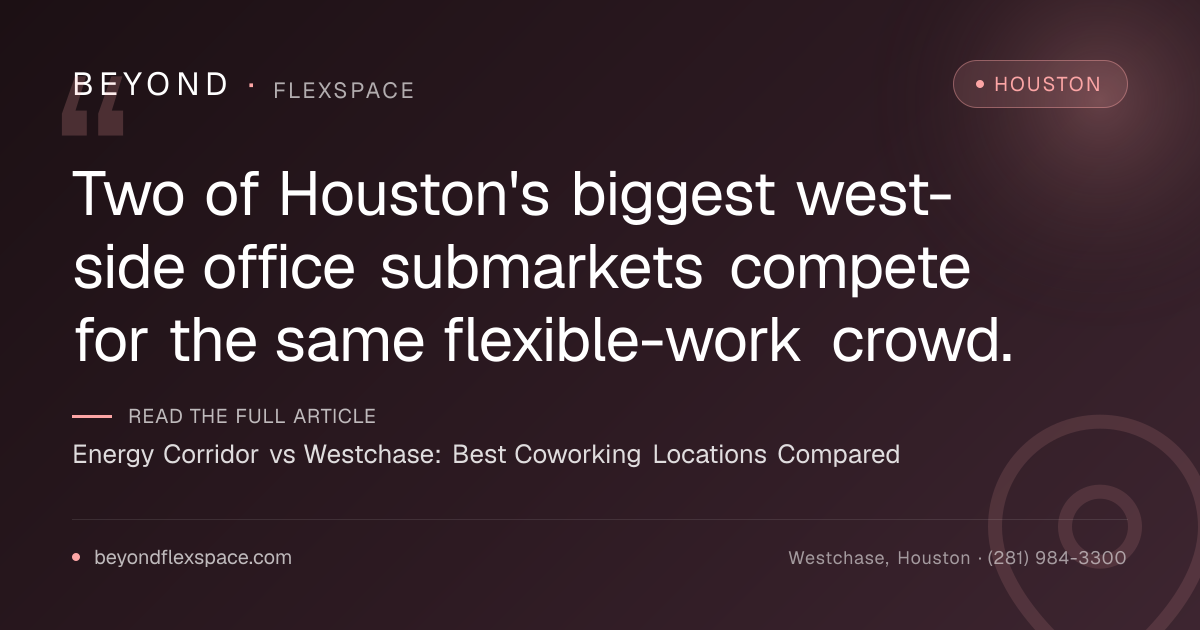 Energy Corridor vs Westchase: Best Coworking Locations Compared