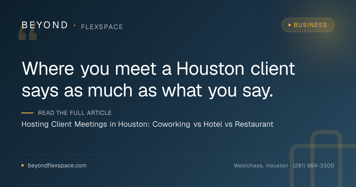 Hosting Client Meetings in Houston: Coworking vs Hotel vs Restaurant