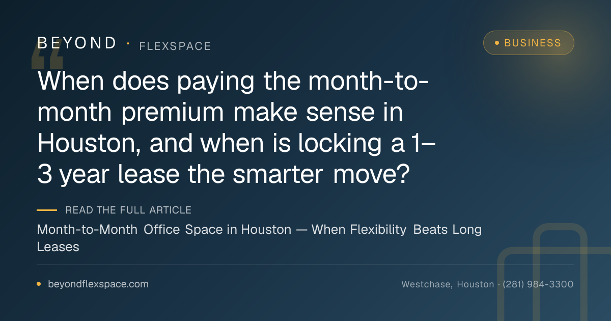Month-to-Month Office Space in Houston — When Flexibility Beats Long Leases