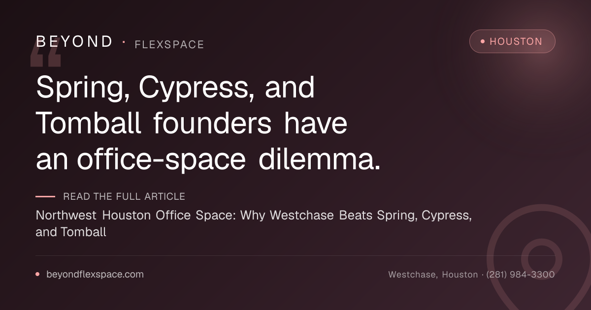 Northwest Houston Office Space: Why Westchase Beats Spring, Cypress, and Tomball