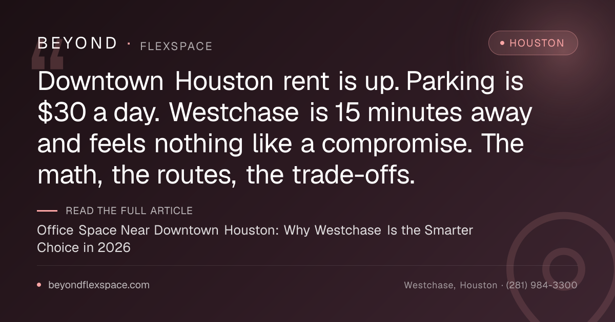 Office Space Near Downtown Houston: Why Westchase Is the Smarter Choice in 2026