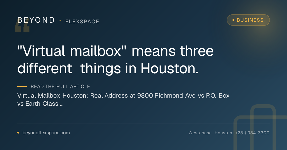 Virtual Mailbox Houston: Real Address at 9800 Richmond Ave vs P.O. Box vs Earth Class Mail