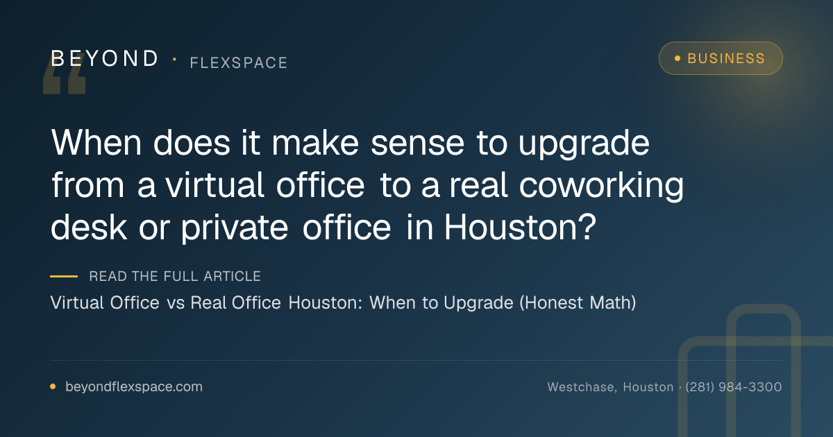 Virtual Office vs Real Office Houston: When to Upgrade (Honest Math)
