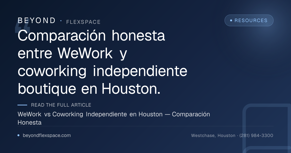 WeWork vs Coworking Independiente en Houston — Comparación Honesta